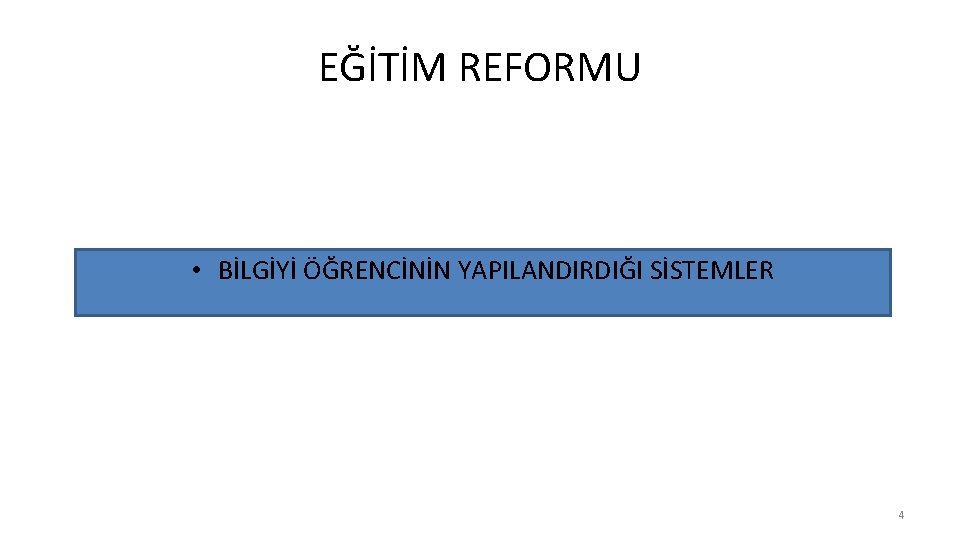 EĞİTİM REFORMU • BİLGİYİ ÖĞRENCİNİN YAPILANDIRDIĞI SİSTEMLER 4 