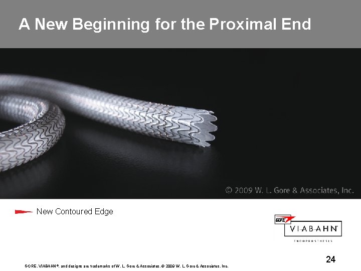A New Beginning for the Proximal End New Contoured Edge GORE, VIABAHN ®, and