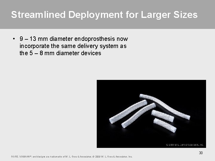 Streamlined Deployment for Larger Sizes • 9 – 13 mm diameter endoprosthesis now incorporate