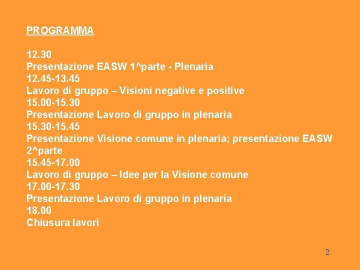 PROGRAMMA 12. 30 Presentazione EASW 1^parte - Plenaria 12. 45 -13. 45 Lavoro di