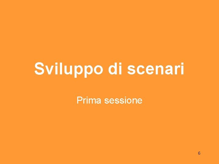 Sviluppo di scenari Prima sessione 6 