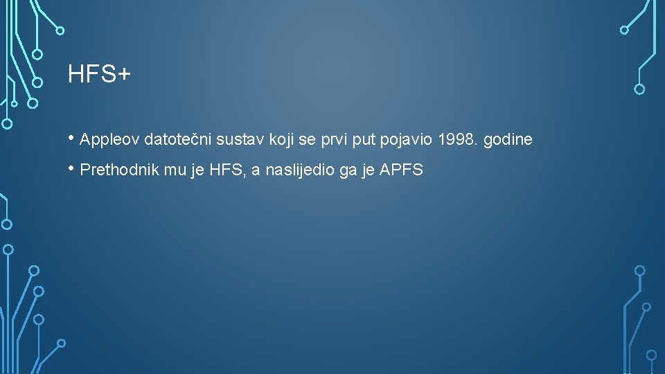 HFS+ • Appleov datotečni sustav koji se prvi put pojavio 1998. godine • Prethodnik