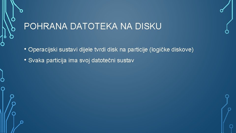 POHRANA DATOTEKA NA DISKU • Operacijski sustavi dijele tvrdi disk na particije (logičke diskove)