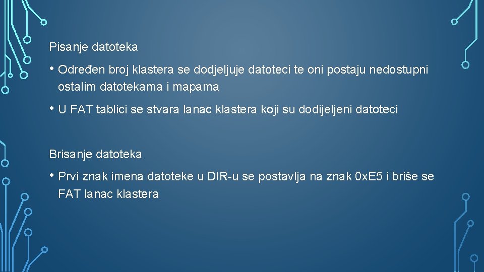 Pisanje datoteka • Određen broj klastera se dodjeljuje datoteci te oni postaju nedostupni ostalim