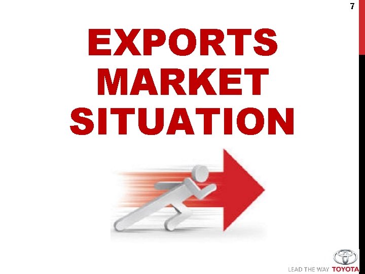 7 EXPORTS MARKET SITUATION 