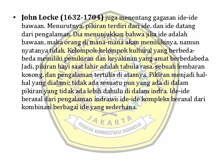  • John Locke (1632 -1704) juga menentang gagasan ide-ide bawaan. Menurutnya, pikiran terdiri