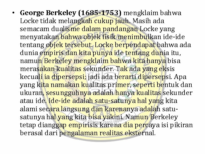  • George Berkeley (1685 -1753) mengklaim bahwa Locke tidak melangkah cukup jauh. Masih