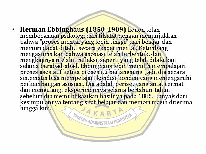  • Herman Ebbinghaus (1850 -1909) konon telah membebaskan psikologi dari filsafat dengan menunjukkan