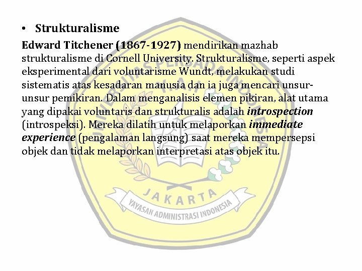  • Strukturalisme Edward Titchener (1867 -1927) mendirikan mazhab strukturalisme di Cornell University. Strukturalisme,