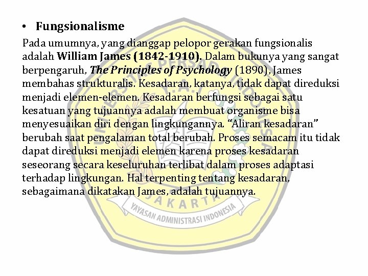  • Fungsionalisme Pada umumnya, yang dianggap pelopor gerakan fungsionalis adalah William James (1842