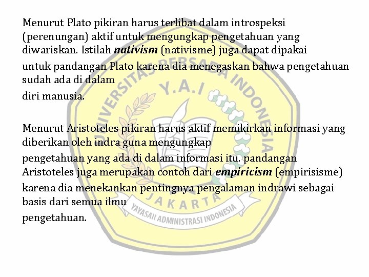 Menurut Plato pikiran harus terlibat dalam introspeksi (perenungan) aktif untuk mengungkap pengetahuan yang diwariskan.