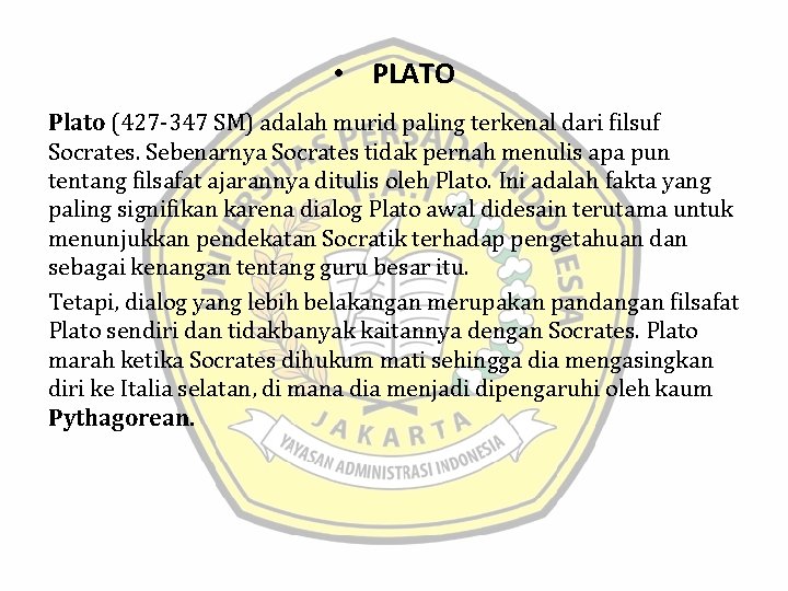  • PLATO Plato (427 -347 SM) adalah murid paling terkenal dari filsuf Socrates.