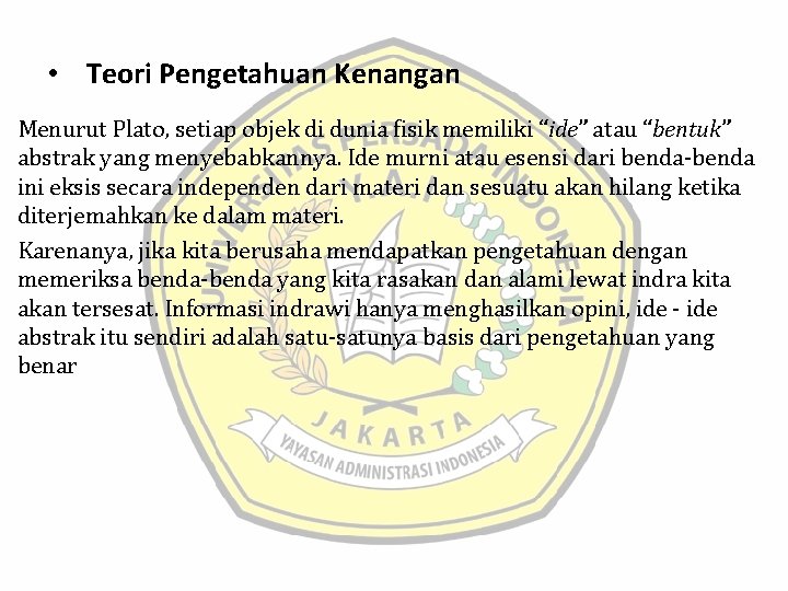  • Teori Pengetahuan Kenangan Menurut Plato, setiap objek di dunia fisik memiliki “ide”