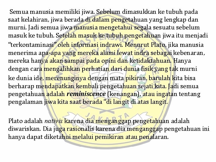 Semua manusia memiliki jiwa. Sebelum dimasukkan ke tubuh pada saat kelahiran, jiwa berada di