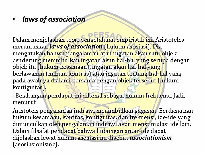  • laws of association Dalam menjelaskan teori pengetahuan empiristik ini, Aristoteles merumuskan laws