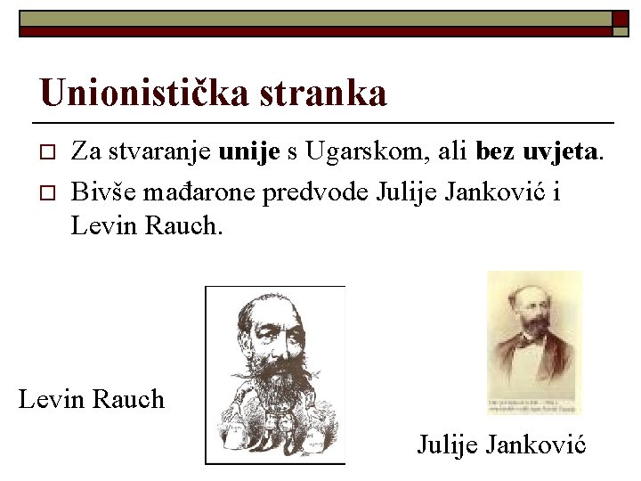 Unionistička stranka o o Za stvaranje unije s Ugarskom, ali bez uvjeta. Bivše mađarone