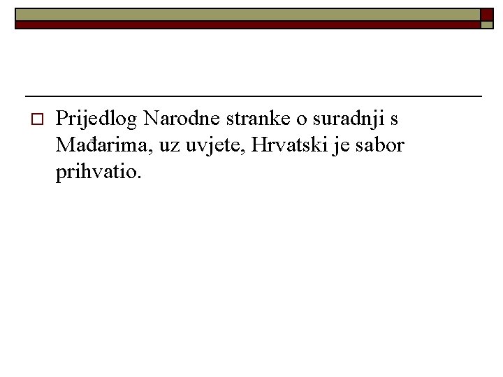o Prijedlog Narodne stranke o suradnji s Mađarima, uz uvjete, Hrvatski je sabor prihvatio.