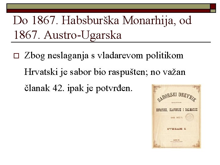 Do 1867. Habsburška Monarhija, od 1867. Austro-Ugarska o Zbog neslaganja s vladarevom politikom Hrvatski