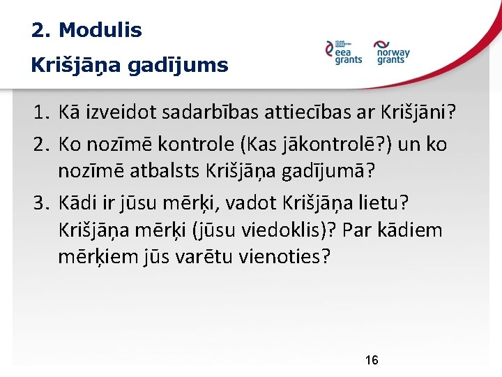 2. Modulis Krišjāņa gadījums 1. Kā izveidot sadarbības attiecības ar Krišjāni? 2. Ko nozīmē