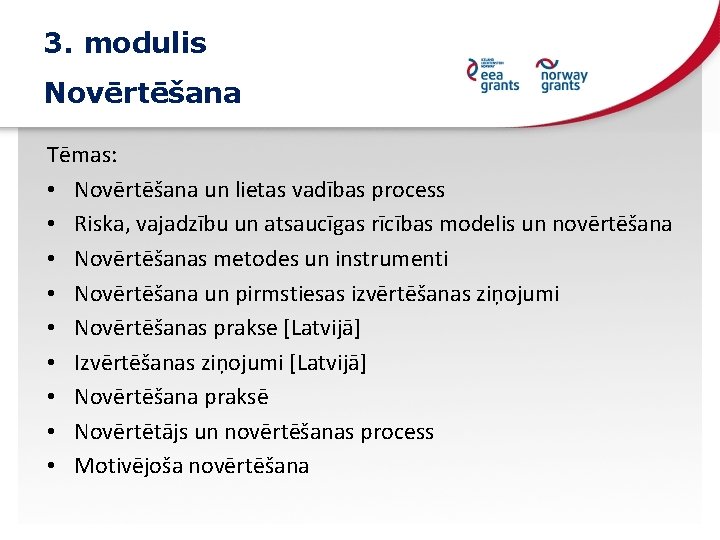 3. modulis Novērtēšana Tēmas: • Novērtēšana un lietas vadības process • Riska, vajadzību un