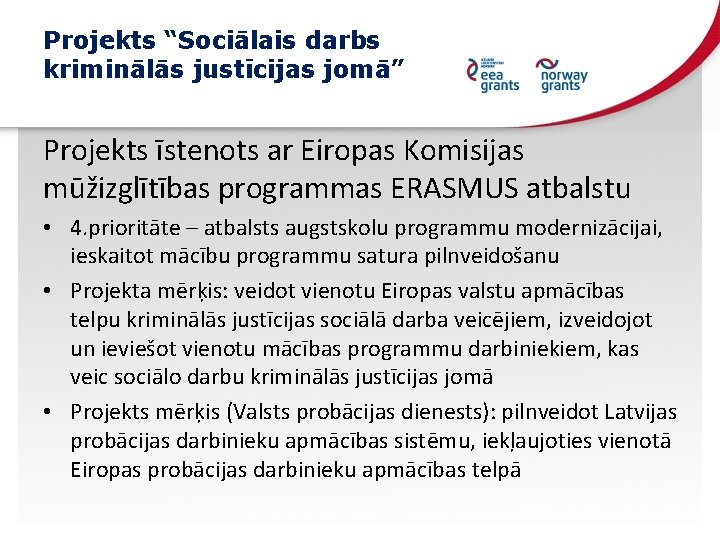 Projekts “Sociālais darbs kriminālās justīcijas jomā” Projekts īstenots ar Eiropas Komisijas mūžizglītības programmas ERASMUS