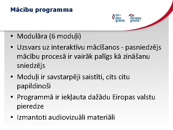 Mācību programma • Modulāra (6 moduļi) • Uzsvars uz interaktīvu mācīšanos - pasniedzējs mācību