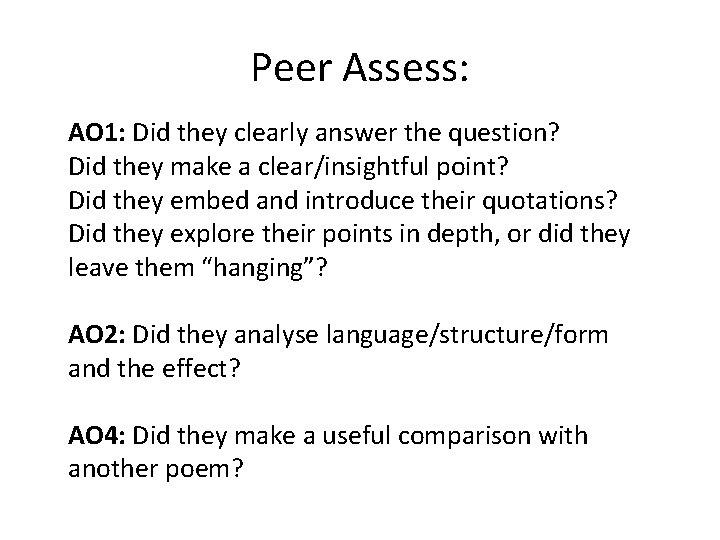 Peer Assess: AO 1: Did they clearly answer the question? Did they make a