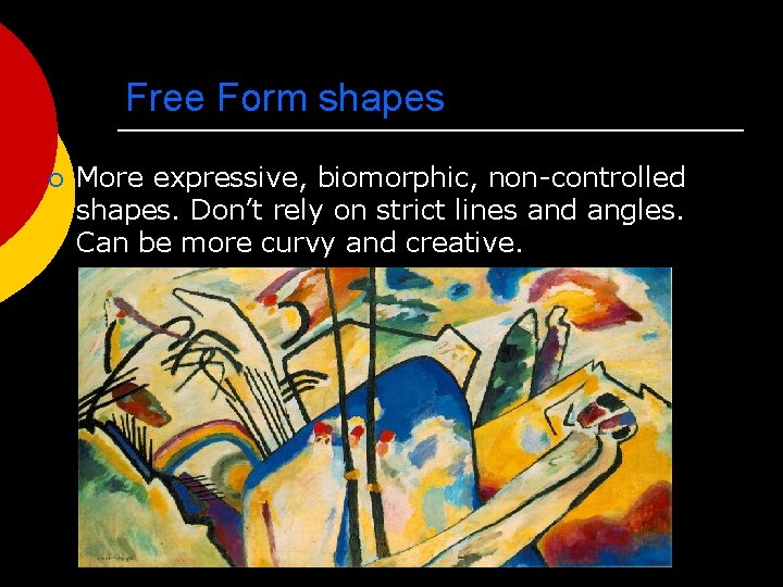 Free Form shapes ¡ More expressive, biomorphic, non-controlled shapes. Don’t rely on strict lines