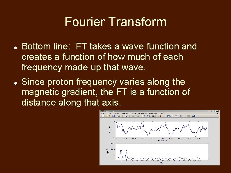 Fourier Transform Bottom line: FT takes a wave function and creates a function of