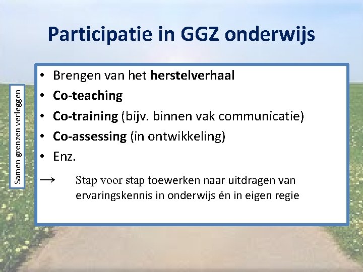 Samen grenzen verleggen Participatie in GGZ onderwijs • • • Brengen van het herstelverhaal