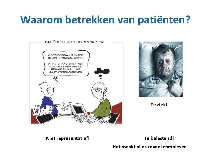 Waarom betrekken van patiënten? Te ziek! Niet representatief! Te belastend! Het maakt alles zoveel