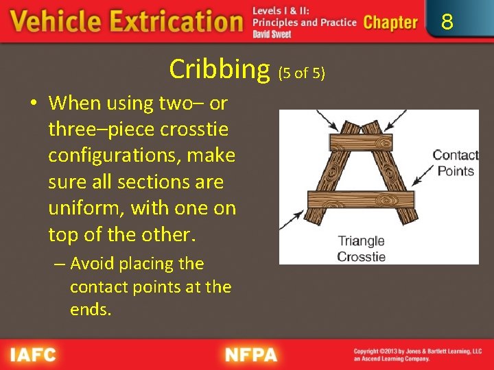 8 Cribbing (5 of 5) • When using two– or three–piece crosstie configurations, make