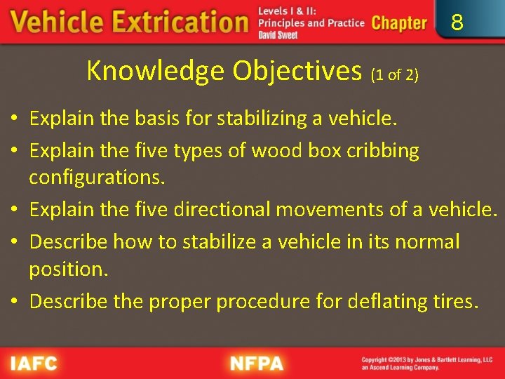 8 Knowledge Objectives (1 of 2) • Explain the basis for stabilizing a vehicle.