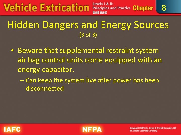 8 Hidden Dangers and Energy Sources (3 of 3) • Beware that supplemental restraint