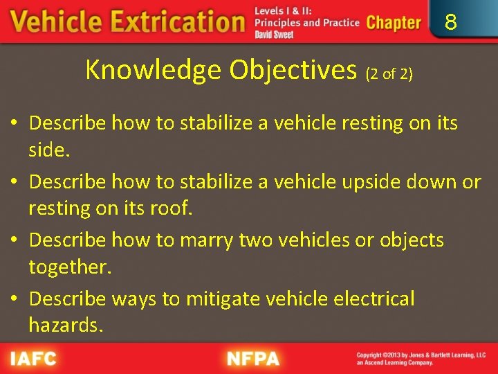 8 Knowledge Objectives (2 of 2) • Describe how to stabilize a vehicle resting