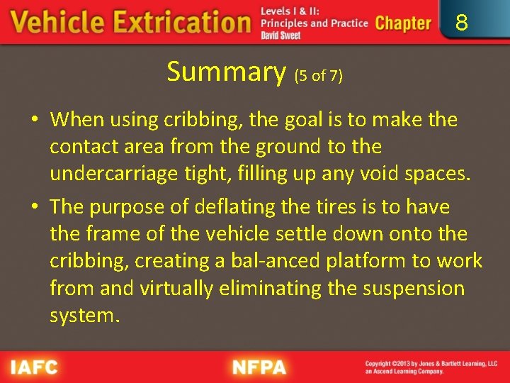 8 Summary (5 of 7) • When using cribbing, the goal is to make