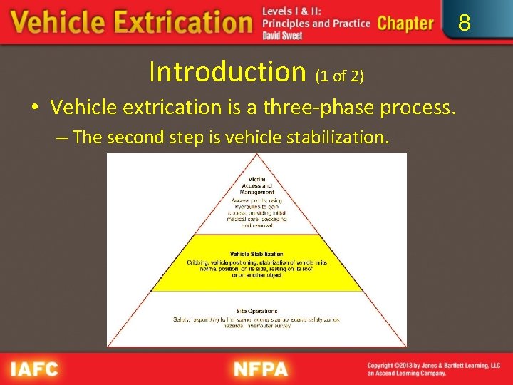 8 Introduction (1 of 2) • Vehicle extrication is a three phase process. –