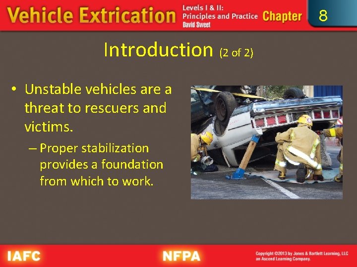 8 Introduction (2 of 2) • Unstable vehicles are a threat to rescuers and