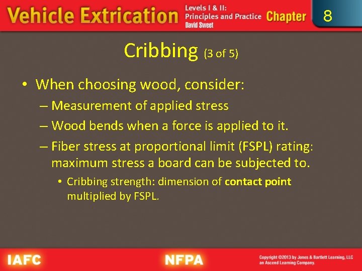 8 Cribbing (3 of 5) • When choosing wood, consider: – Measurement of applied