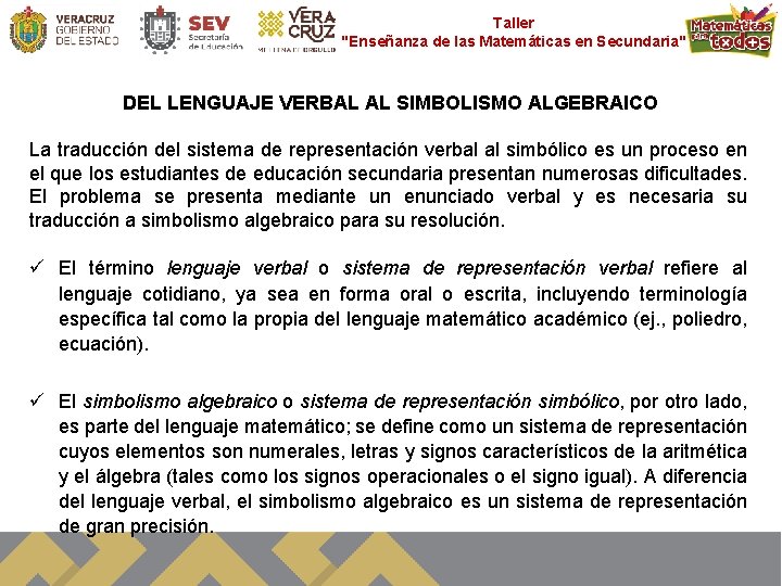 Taller "Enseñanza de las Matemáticas en Secundaria" DEL LENGUAJE VERBAL AL SIMBOLISMO ALGEBRAICO La