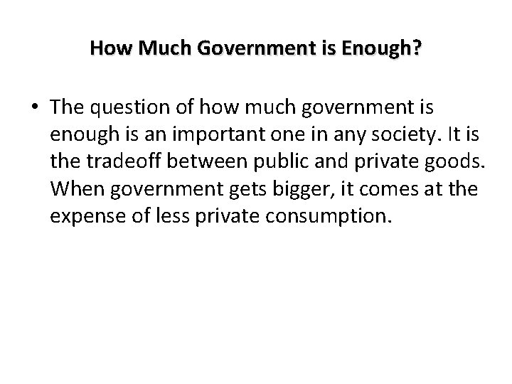 How Much Government is Enough? • The question of how much government is enough