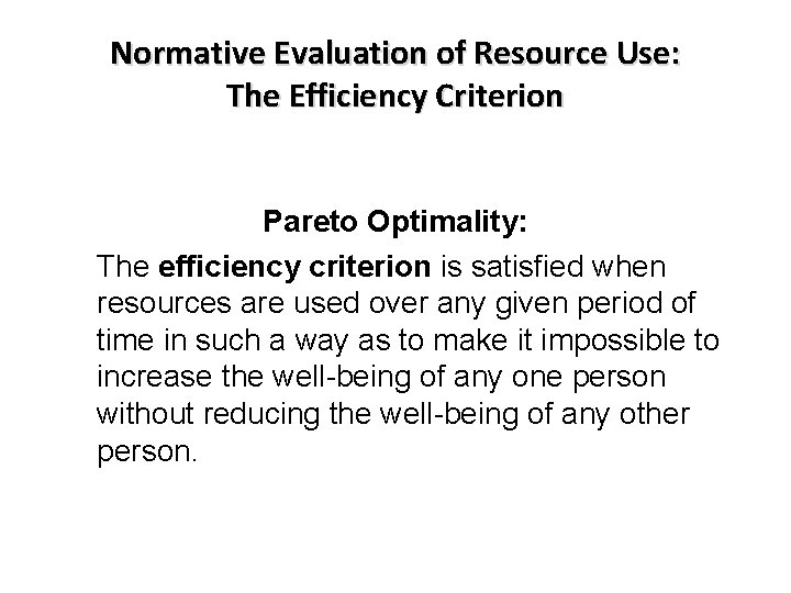 Normative Evaluation of Resource Use: The Efficiency Criterion Pareto Optimality: The efficiency criterion is