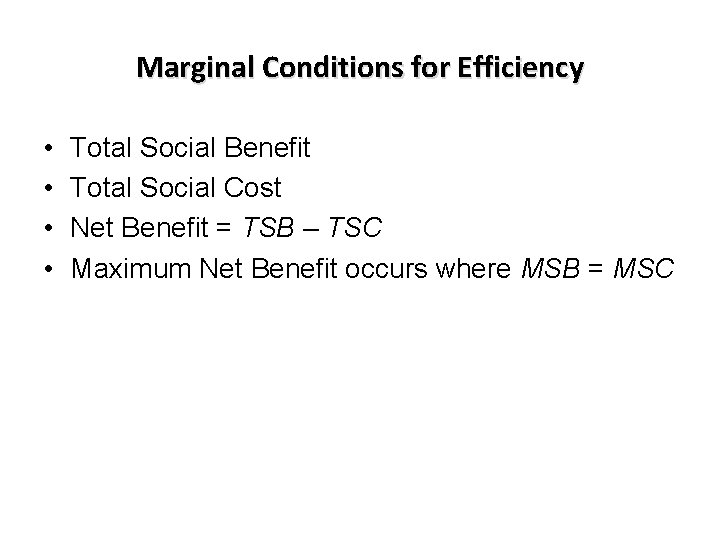Marginal Conditions for Efficiency • • Total Social Benefit Total Social Cost Net Benefit