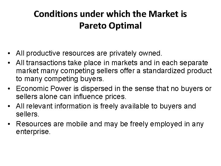 Conditions under which the Market is Pareto Optimal • All productive resources are privately