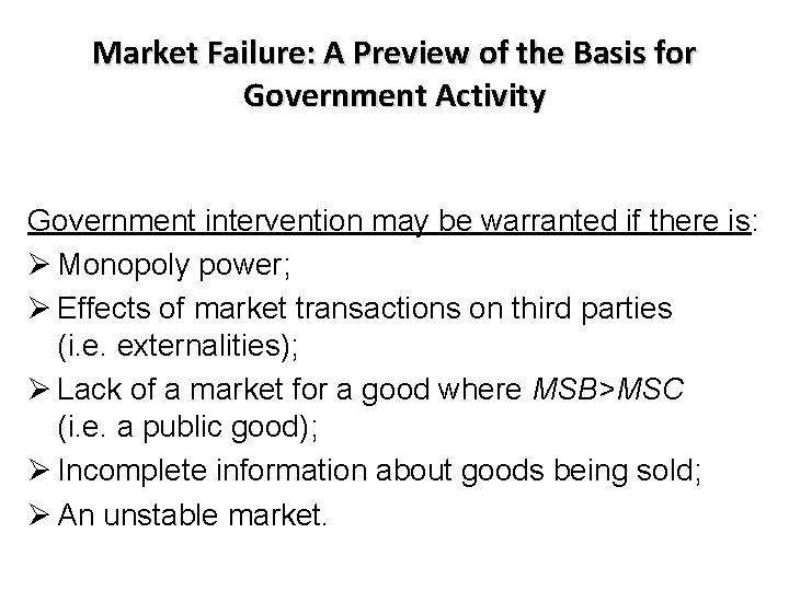 Market Failure: A Preview of the Basis for Government Activity Government intervention may be