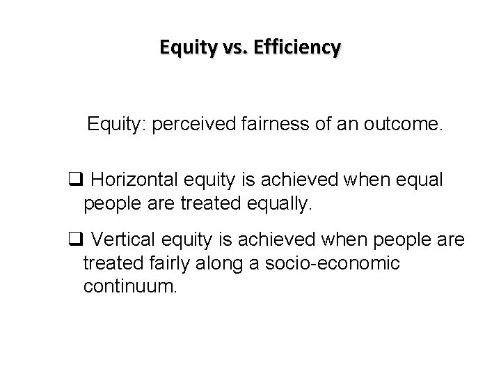 Equity vs. Efficiency Equity: perceived fairness of an outcome. q Horizontal equity is achieved