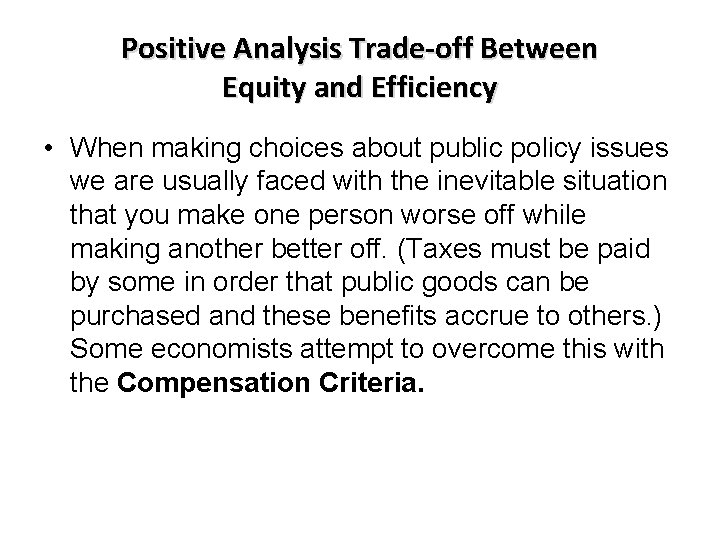 Positive Analysis Trade-off Between Equity and Efficiency • When making choices about public policy