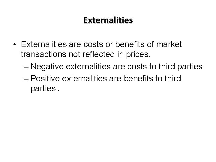 Externalities • Externalities are costs or benefits of market transactions not reflected in prices.