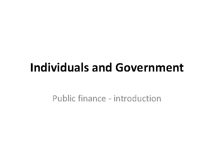 Individuals and Government Public finance - introduction 