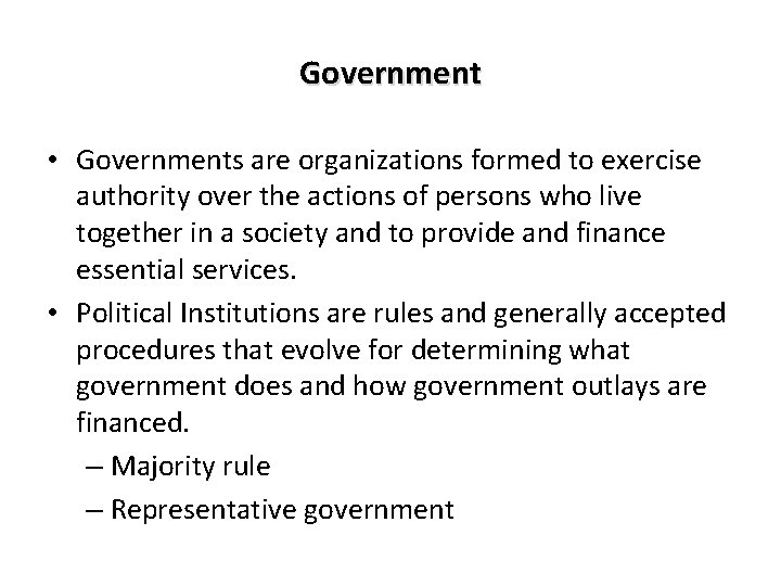 Government • Governments are organizations formed to exercise authority over the actions of persons